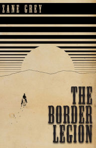 Title: The Border Legion, Author: Zane Grey