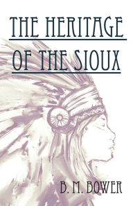 Title: The Heritage of the Sioux, Author: Bertha Muzzy Bower