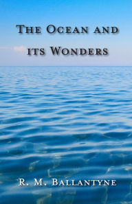 Title: The Ocean and its Wonders, Author: Robert Michael Ballantyne