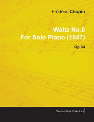 Title: Waltz No.6 by FrÃ©dÃ©ric Chopin for Solo Piano (1847) Op.64, Author: Frédéric Chopin