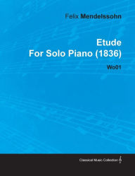 Title: Etude by Felix Mendelssohn for Solo Piano (1836) Wo01, Author: Felix Mendelssohn