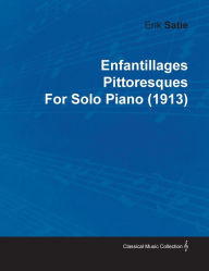 Title: Enfantillages Pittoresques by Erik Satie for Solo Piano (1913), Author: Erik Satie