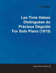 Title: Les Trois Valses DistinguÃ©es Du PrÃ©cieux DÃ©goÃ»tÃ© by Erik Satie for Solo Piano (1915), Author: Erik Satie