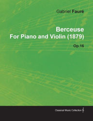 Title: Berceuse by Gabriel FaurÃ© for Piano and Violin (1879) Op.16, Author: Gabriel Faur