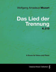 Title: Wolfgang Amadeus Mozart - Das Lied Der Trennung - K.519 - A Score for Voice and Piano, Author: Wolfgang Amadeus Mozart