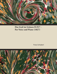 Title: Das Lied im GrÃ¼nen D.917 - For Voice and Piano (1827), Author: Franz Schubert