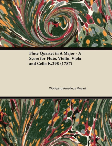 Flute Quartet in A Major - A Score for Flute, Violin, Viola and Cello K.298 (1787)