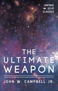 Title: The Ultimate Weapon, Author: John W. Campbell