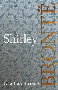 Shirley: Including Introductory Essays by G. K. Chesterton and Virginia Woolf