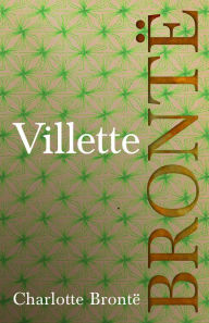 Villette: Including Introductory Essays by G. K. Chesterton and Virginia Woolf