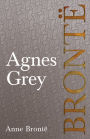 Agnes Grey: Including Introductory Essays by Virginia Woolf, Charlotte Brontë and Clement K. Shorter