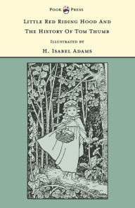 Title: Little Red Riding Hood and The History of Tom Thumb - Illustrated by H. Isabel Adams (The Banbury Cross Series), Author: Grace Rhys