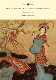 Title: Princess Badoura - A Tale from the Arabian Nights - Illustrated by Edmund Dulac, Author: Laurence Housman