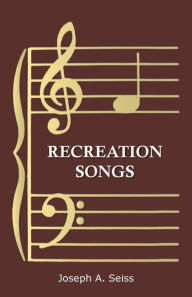 Title: Recreation Songs, Author: Joseph Augustus Seiss