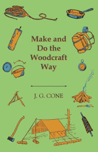 Title: Make and Do the Woodcraft Way, Author: J. G. Cone