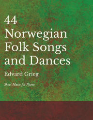 Title: 44 Norwegian Folk Songs and Dances - Sheet Music for Piano, Author: Edvard Grieg