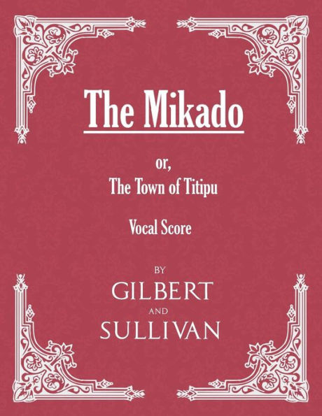 The Mikado; or, The Town of Titipu (Vocal Score)