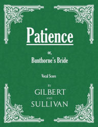 Title: Patience; or, Bunthorne's Bride (Vocal Score), Author: W. S. Gilbert