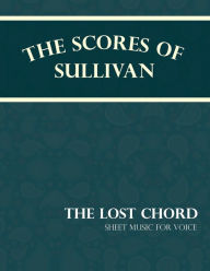 Title: The Scores of Sullivan - The Lost Chord - Sheet Music for Voice, Author: Arthur Sullivan
