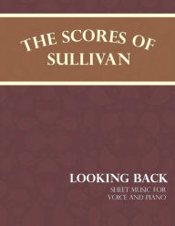 Title: The Scores of Sullivan - Looking Back - Sheet Music for Voice and Piano, Author: Arthur Sullivan