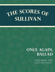 Title: The Scores of Sullivan - Once Again, Ballad - Sheet Music for Voice and Piano, Author: Arthur Sullivan