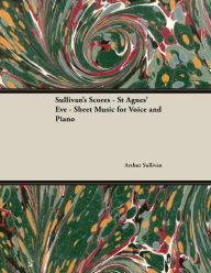 Title: The Scores of Sullivan - St Agnes' Eve - Sheet Music for Voice and Piano, Author: Arthur Sullivan