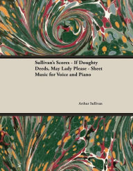 Title: The Scores of Sullivan - If Doughty Deeds, May Lady Please - Sheet Music for Voice and Piano, Author: Arthur Sullivan