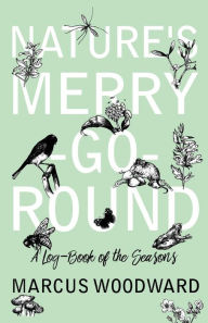 Title: Nature's Merry-Go-Round - A Log-Book of the Seasons, Author: Marcus Woodward