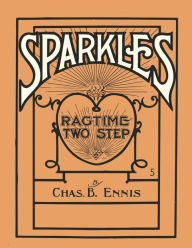 Title: Sparkles - A Ragtime Two Step - Sheet Music for Piano, Author: Chas. B. Ennis