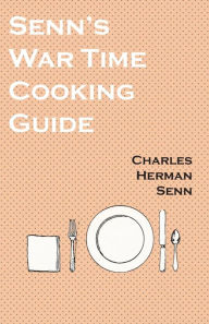 Title: Senn's War Time Cooking Guide, Author: Charles Herman Senn