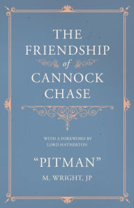 Title: The Friendship of Cannock Chase - With a Foreword by Lord Hatherton, Author: 