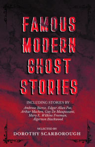 Title: Famous Modern Ghost Stories - Selected with an Introduction, Author: Dorothy Scarborough