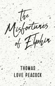 Title: The Misfortunes of Elphin, Author: Thomas Love Peacock