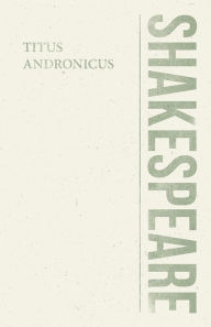 Title: Titus Andronicus, Author: William Shakespeare