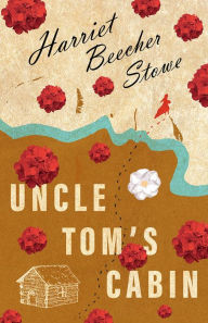 Title: Uncle Tom's Cabin: Or; Life Among the Lowly, Author: Harriet Beecher Stowe