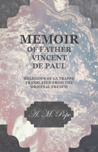 Title: Memoir of Father Vincent de Paul - Religious of La Trappe - Translated from the Original French, Author: A. M. Pope