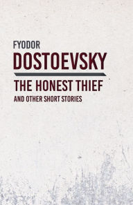 Title: An Honest Thief and Other Short Stories, Author: Fyodor Dostoevsky