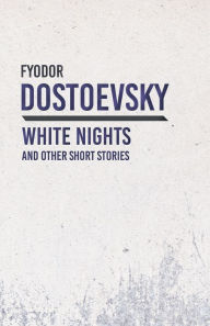 Title: White Nights and Other Short Stories, Author: Fyodor Dostoevsky