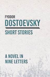 Title: A Novel in Nine Letters, Author: Fyodor Dostoevsky