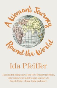 Title: A Woman's Journey Round the World, Author: Ida Pfeiffer