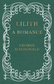 Title: Lilith - A Romance, Author: George MacDonald