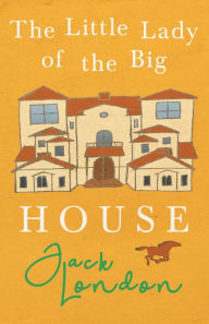 Title: The Little Lady of the Big House, Author: Jack London