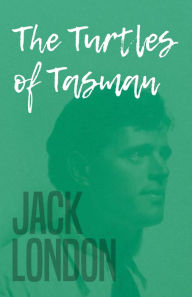 Title: The Turtles of Tasman, Author: Jack London