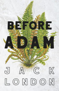 Title: Before Adam, Author: Jack London