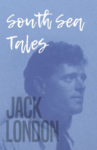 Title: South Sea Tales, Author: Jack London