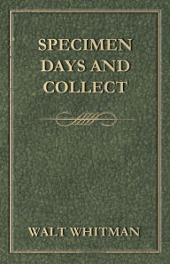 Title: Specimen Days and Collect, Author: Walt Whitman