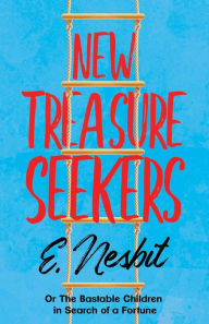 Title: New Treasure Seekers: Or The Bastable Children in Search of a Fortune, Author: E. Nesbit