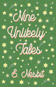 Title: Nine Unlikely Tales, Author: E. Nesbit