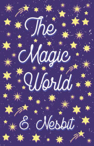 Title: The Magic World, Author: E. Nesbit