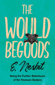 Title: The Wouldbegoods, Author: E. Nesbit